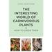 The Interesting World of Carnivorous Plants & How to Grow Them
