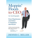Moppin' Floors to CEO: From Hopelessness and Failure to Happiness and Success