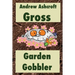 Gross Garden Gobbler: Dyslexia-friendly version