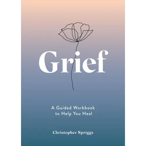 Grief: A Guided Workbook to Help You Heal