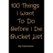 100 Things I Want To Do Before I Die Bucket List