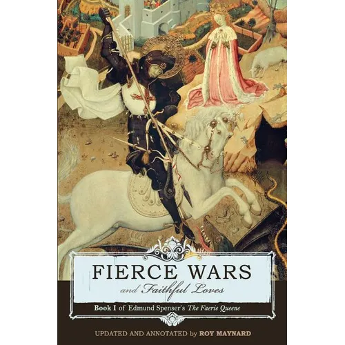 Fierce Wars and Faithful Loves: Book 1 of Edmund Spenser's the Faerie Queene