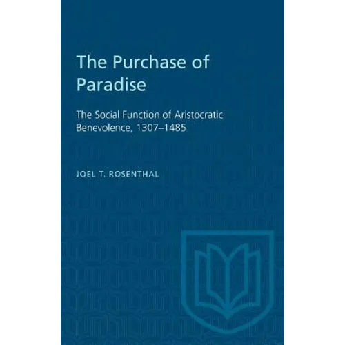 The Purchase of Paradise: The Social Function of Aristocratic Benevolence, 1307-1485