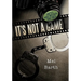 It's Not a Game: Diary of a Private Investigator/Bounty Hunter