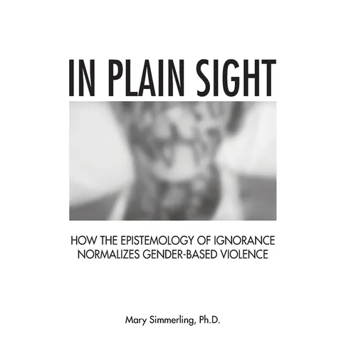 In Plain Sight: How the Epistemology of Ignorance Normalizes Gender-Based Violence