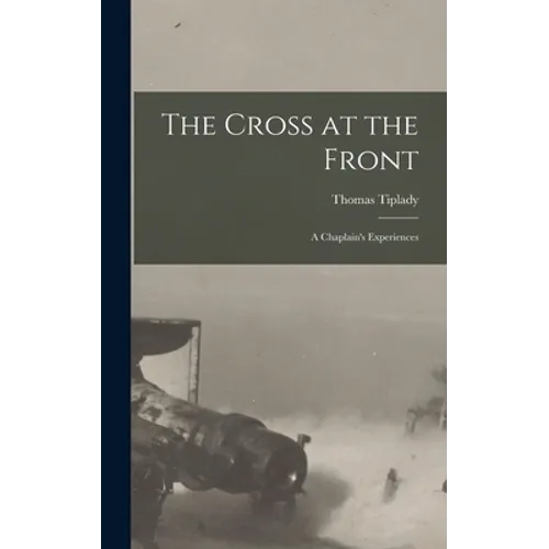 The Cross at the Front: a Chaplain's Experiences