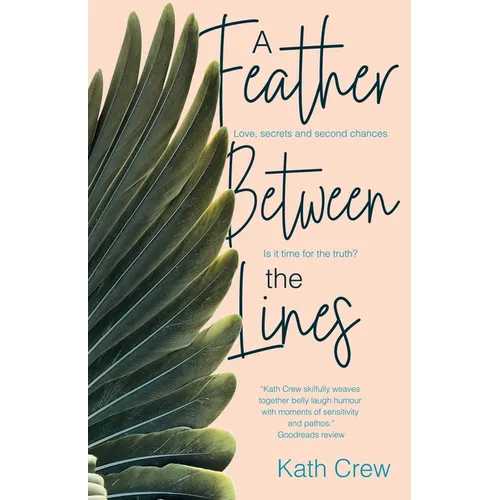 A Feather Between the Lines: Love, secrets and second chances. Is it time for the truth?