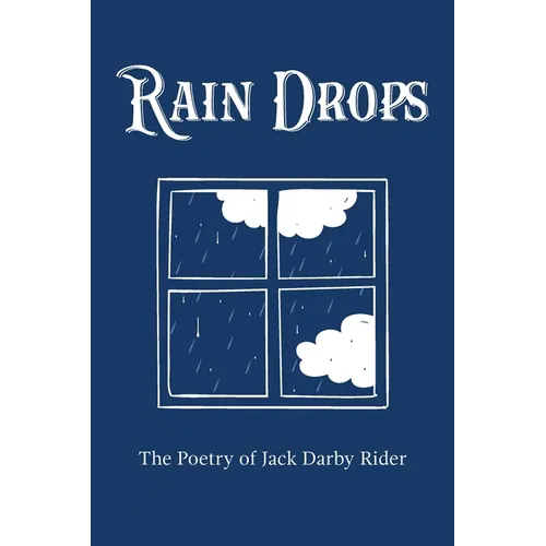 Rain Drops: The Poetry of Jack Darby Rider