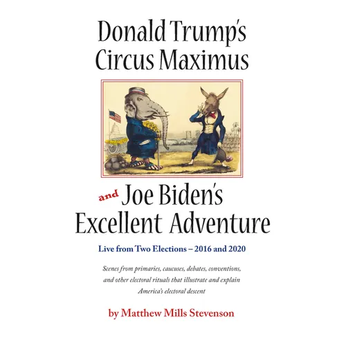 Donald Trump's Circus Maximus and Joe Biden's Excellent Adventure