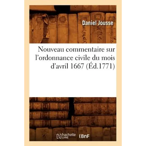 Nouveau Commentaire Sur l'Ordonnance Civile Du Mois d'Avril 1667 (Éd.1771)