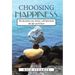 Choosing Happiness: The decisions you choose, will determine the life you'll have