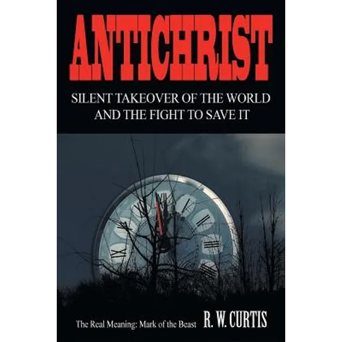 Antichrist Silent Takeover of the World and the Fight to Save It