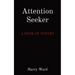 Attention Seeker: A Book of Poetry