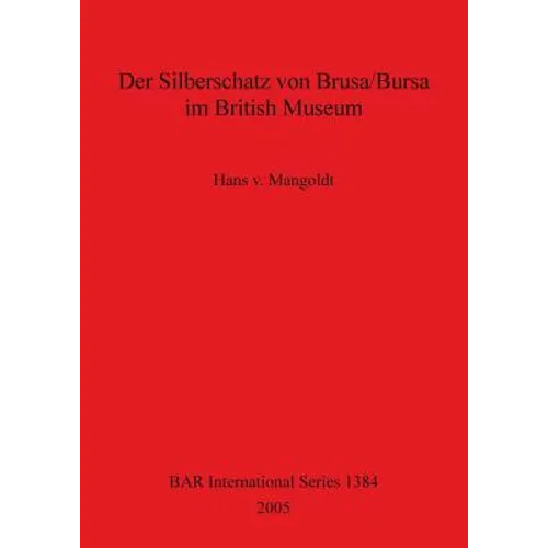 Der Silberschatz von Brusa/Bursa im British Museum