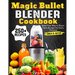 Magic Bullet Blender Cookbook: Blend Your Way to Flavor Tasty Recipes for Every Occasion