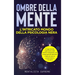 Ombre della Mente: L'Intricato Mondo della Psicologia Nera: Un'approfondita esplorazione delle tattiche manipolative, dei comportamenti d