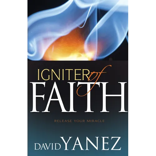 Igniter of Faith: Release Your Miracle
