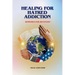 Healing For Hatred Addiction: Remedies For Recovery