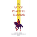 The Art of Peaceful Warrior: Mastering the Mind: Transforming Anger into Positive Life Changes