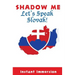 Shadow Me: Let's Speak Slovak!