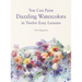 You Can Paint Dazzling Watercolors in Twelve Easy Lessons