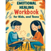 Emotional Healing Workbook for Kids, and Teens: Support Skills and Activities for Building Emotional Strength, Mindfulness and Healthy Coping in a Str