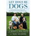 Let Dogs Be Dogs: Understanding Canine Nature and Mastering the Art of Living with Your Dog