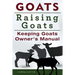 Goats. Raising Goats. Keeping Goats Owners Manual.
