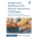 Supporting Students with School Attendance Challenges: A Collaborative Guide for Educators, Families and Therapists