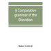 A comparative grammar of the Dravidian or south-Indian family of languages