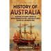 History of Australia: An Enthralling Journey through the Ancient Indigenous Cultures, European Settlement, Colonial Era, and Modern Times
