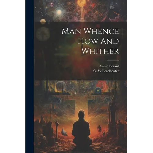 Man Whence How And Whither