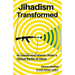 Jihadism Transformed: Al-Qaeda and Islamic State's Global Battle of Ideas