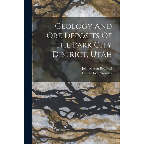 Geology And Ore Deposits Of The Park City District, Utah
