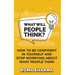 What Will People Think?: How to be Confident in Yourself and Stop Worrying about What People Think
