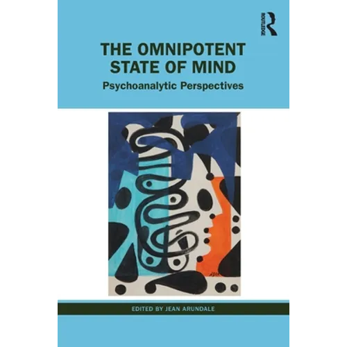 The Omnipotent State of Mind: Psychoanalytic Perspectives