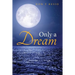 Only A Dream