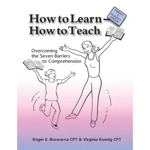 How to Learn - How to Teach: Overcoming the Seven Barriers to Comprehension: Parents & Students Edition