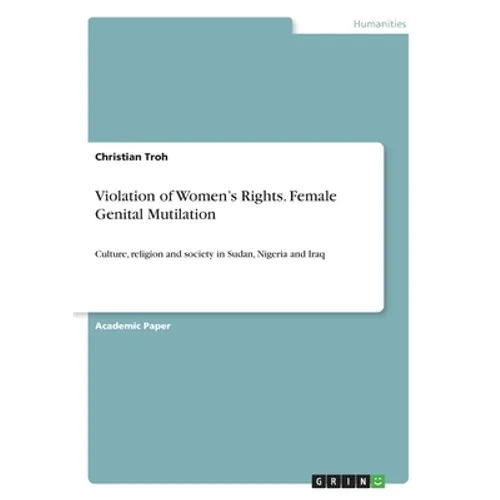 Violation of Women's Rights. Female Genital Mutilation: Culture, religion and society in Sudan, Nigeria and Iraq