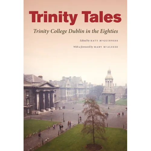 Trinity Tales: Trinity College Dublin in the Eighties