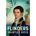 Flinders: The Fascinating Life, Loves & Great Adventures of the Man Who Put Australia on the Map from the Award Winning Author of Banjo, Banks, the Re