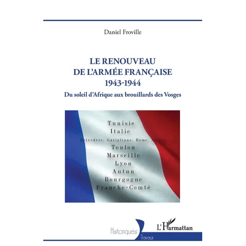 Le renouveau de l'armée française 1943-1944: Du soleil d'Afrique aux brouillards des Vosges