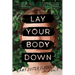 Lay Your Body Down: A Novel of Suspense