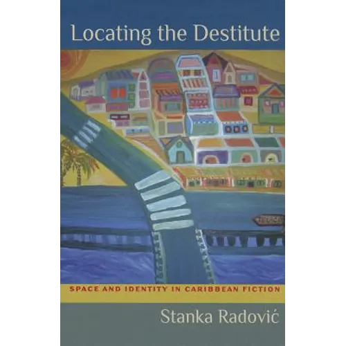 Locating the Destitute: Space and Identity in Caribbean Fiction