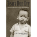Tears Run Dry: A Story of Courage in the face of Poverty, Tribalism and Racism