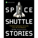 Space Shuttle Stories: Firsthand Astronaut Accounts from All 135 Missions
