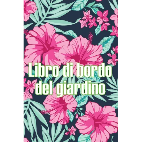 Libro di bordo del giardino: Custode quotidiano di giardini interni ed esterni per principianti e giardinieri accaniti, fiori, frutta, verdura - Incre