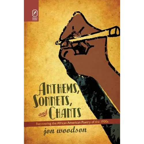 Anthems, Sonnets, and Chants: Recovering the African American Poetry of the 1930s