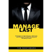 Manage Last: Strategies to Gain Respect, Motivate, and Increase Productivity Beyond Managing People
