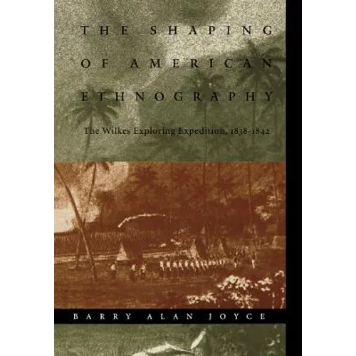 The Shaping of American Ethnography: The Wilkes Exploring Expedition, 1838-1842